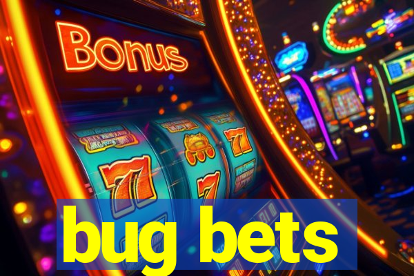 bug bets